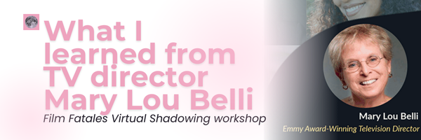 What I learned from virtual shadowing TV director Mary Lou Belli